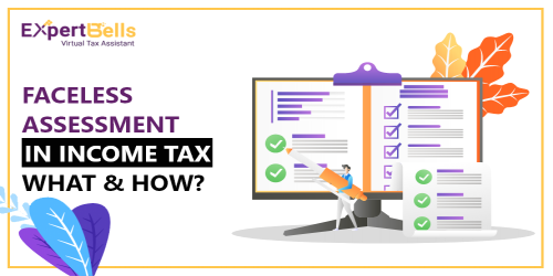 Faceless Assessment in Income Tax- What & How?